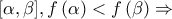 \displaystyle{\left[ {\alpha ,\beta }] ,f\left( \alpha  \right) < f\left( \beta  \right) 
\Rightarrow}