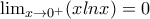 \lim_{x\rightarrow 0^+}(xlnx)=0 \lim_{x\rightarrow 0^+}(xlnx)=0