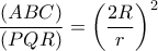 \displaystyle\frac{\left (ABC \right )}{\left ( PQR \right )}=\left ( \frac{2R}{r} \right )^{2}
