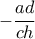 -\dfrac{ad}{ch}