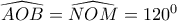 \widehat{AOB} = \widehat{NOM}=120^0