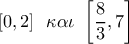 \left[ {0,2} \right]\,\,\,\kappa \alpha \iota \,\,\left[ {\dfrac{8}{3},7} \right]