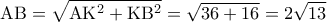 \displaystyle 
{\rm A}{\rm B} = \sqrt {{\rm A}{\rm K}^2  + {\rm K}{\rm B}^2 }  = \sqrt {36 + 16}  = 2\sqrt {13}