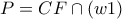 P= CF \cap (w1)