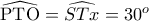 \widehat {{\rm P}{\rm T}{\rm O}} = \widehat {STx} = {30^o}