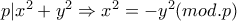 p|x^{2}+y^{2} \Rightarrow x^{2}=-y^{2} (mod.p)