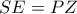 SE = PZ