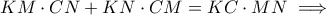 \displaystyle{ KM \cdot CN + KN \cdot CM = KC \cdot MN \implies} \displaystyle{ KM \cdot CN + KN \cdot CM = KC \cdot MN \implies}