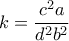 \displaystyle  k =\frac{c^2a}{d^2b^2} 