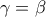 \gamma =\beta