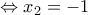 \Leftrightarrow x_{2}=-1