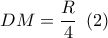 DM = \displaystyle\frac{R}{4}\,\,\left( 2 \right)