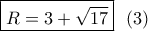 \boxed{R = 3 + \sqrt {17} }\,\,\,\left( 3 \right)