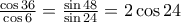 \frac{\cos 36}{\cos 6}=\frac{\sin 48}{\sin 24}=2\cos 24