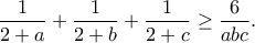 \displaystyle{\frac{1}{2+a}+\frac{1}{2+b}+\frac{1}{2+c}\geq \frac{6}{abc}.} \displaystyle{\frac{1}{2+a}+\frac{1}{2+b}+\frac{1}{2+c}\geq \frac{6}{abc}.}