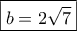 \boxed{b=2\sqrt 7} \boxed{b=2\sqrt 7}