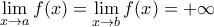 \displaystyle{\lim_{x\to a}{f(x)}=\lim_{x\to b}{f(x)=+\infty} \displaystyle{\lim_{x\to a}{f(x)}=\lim_{x\to b}{f(x)=+\infty}