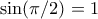 \sin(\pi/2)=1