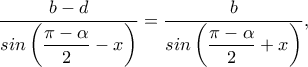 \dfrac{b-d}{sin\left(\dfrac{\pi -\alpha}{2}-x\right)}=\dfrac{b}{sin\left(\dfrac{\pi -\alpha}{2}+x\right)},