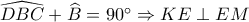 \widehat{DBC}+\widehat{B}=90^\circ \Rightarrow KE \perp EM