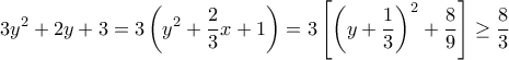 \displaystyle{3y^2+2y+3=3\left(y^2+\frac{2}{3}x+1\right)=3\left[\left(y+\frac{1}{3}\right)^2+\frac{8}{9}\right]\geq \frac{8}{3} }