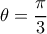 \theta =\dfrac{\pi}{3}