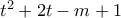 t^2+2t-m+1