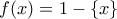 f(x)=1-\{x\}