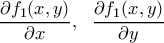 \displaystyle{\frac{\partial f_1(x,y)}{\partial x}, \ \ \frac{\partial f_1(x,y)}{\partial y}} \displaystyle{\frac{\partial f_1(x,y)}{\partial x}, \ \ \frac{\partial f_1(x,y)}{\partial y}}