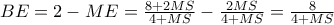 BE=2-ME=\frac{8+2MS}{4+MS}-\frac{2MS}{4+MS}=\frac{8}{4+MS}