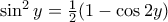 \sin^2 y = \frac {1}{2} (1-\cos 2y )
