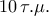 10\,\tau .\mu .