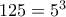 125=5^3