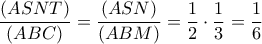 \displaystyle \frac{{(ASNT)}}{{(ABC)}} = \frac{{(ASN)}}{{(ABM)}} = \frac{1}{2} \cdot \frac{1}{3} = \frac{1}{6} \displaystyle \frac{{(ASNT)}}{{(ABC)}} = \frac{{(ASN)}}{{(ABM)}} = \frac{1}{2} \cdot \frac{1}{3} = \frac{1}{6}