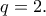 q=2.