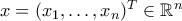 x = (x_1,\ldots,x_n)^T \in \mathbb{R}^n
