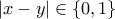 \displaystyle{|x-y|\in \{0,1\}}