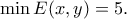 \displaystyle{\min E(x,y)=5.}