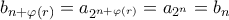 b_{n+\varphi(r)} = a_{2^{n + \varphi(r)}} = a_{2^n} = b_n