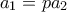 a_1=pa_2