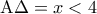 {\rm A}\Delta  = x < 4