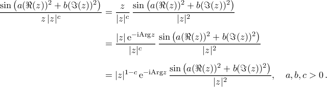 \begin{aligned}
\frac{\sin\big(a(\Re({z}))^2+b(\Im({z}))^2\big)}{z\,|z|^c}&=\frac{\ovln{z}}{|z|^c}\,\frac{\sin\big(a(\Re({z}))^2+b(\Im({z}))^2\big)}{|z|^2}\\\noalign{\vspace{0.2cm}}
&=\frac{|z|\,{\rm{e}}^{-{\rm{i}} {\rm{Arg}}{z}}}{|z|^c}\,\frac{\sin\big(a(\Re({z}))^2+b(\Im({z}))^2\big)}{|z|^2}\\\noalign{\vspace{0.2cm}}
&=|z|^{1-c}\,{\rm{e}}^{-{\rm{i}} {\rm{Arg}}{z}}\,\frac{\sin\big(a(\Re({z}))^2+b(\Im({z}))^2\big)}{|z|^2},\quad a,b,c>0\,.
\end{aligned} \begin{aligned}
\frac{\sin\big(a(\Re({z}))^2+b(\Im({z}))^2\big)}{z\,|z|^c}&=\frac{\ovln{z}}{|z|^c}\,\frac{\sin\big(a(\Re({z}))^2+b(\Im({z}))^2\big)}{|z|^2}\\\noalign{\vspace{0.2cm}}
&=\frac{|z|\,{\rm{e}}^{-{\rm{i}} {\rm{Arg}}{z}}}{|z|^c}\,\frac{\sin\big(a(\Re({z}))^2+b(\Im({z}))^2\big)}{|z|^2}\\\noalign{\vspace{0.2cm}}
&=|z|^{1-c}\,{\rm{e}}^{-{\rm{i}} {\rm{Arg}}{z}}\,\frac{\sin\big(a(\Re({z}))^2+b(\Im({z}))^2\big)}{|z|^2},\quad a,b,c>0\,.
\end{aligned}