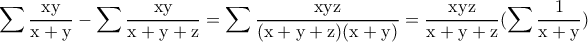 \displaystyle {\rm \sum \dfrac{xy}{x+y}- \sum \dfrac{xy}{ x+y+z}=\sum \dfrac{xyz}{(x+y+z)(x+y)}=\dfrac{xyz}{x+y+z}(\sum \dfrac {1}{x+y})}