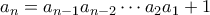 \displaystyle{a_n=a_{n-1}a_{n-2}\cdots a_2a_1+1}