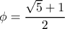 \phi=\dfrac{\sqrt 5 +1}{2}