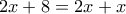 \displaystyle{2x+8 = 2x +x}