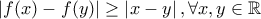\left | f(x)-f(y) \right |\geq \left | x-y \right | ,\forall x,y\in \mathbb{R} \left | f(x)-f(y) \right |\geq \left | x-y \right | ,\forall x,y\in \mathbb{R}