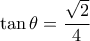 \tan\theta=\dfrac{\sqrt{2}}{4}