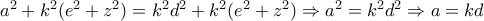 a^2+k^2(e^2+z^2)=k^2d^2+k^2(e^2+z^2)\Rightarrow a^2=k^2d^2\Rightarrow a=kd