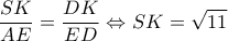  \displaystyle \frac{{SK}}{{AE}} = \frac{{DK}}{{ED}} \Leftrightarrow SK = \sqrt {11} 
